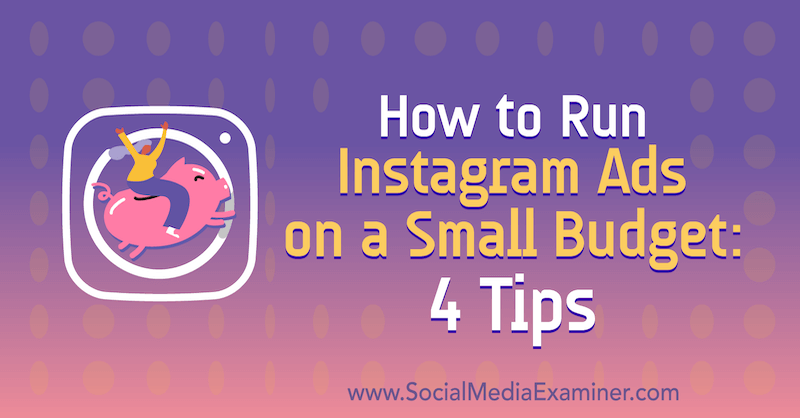 Kako prikazovati oglase Instagram v majhnem proračunu: 4 nasveti: Izpraševalec socialnih medijev