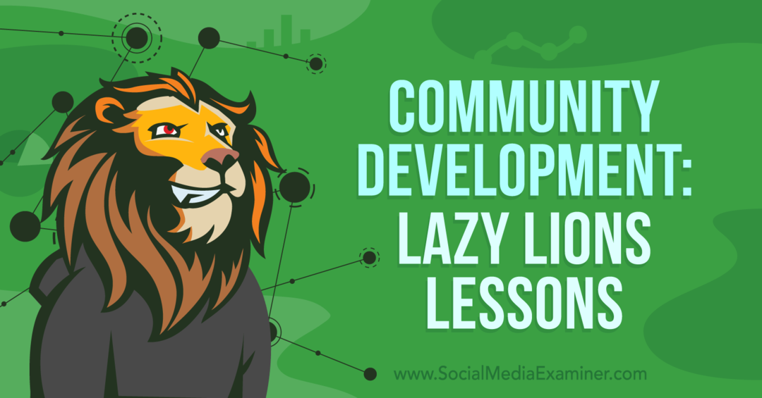 Razvoj skupnosti: Lazy Lions Lessons: Social Media Examiner
