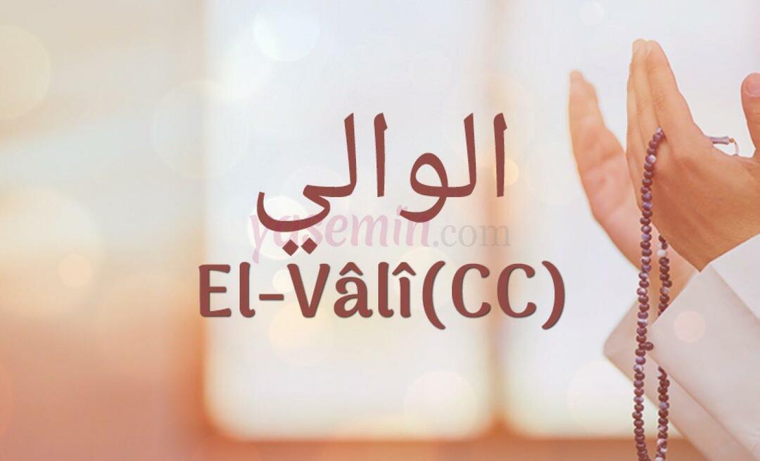 Kaj pomeni Al-Vali (c.c) od Esma-ul Husna? Kakšne so vrline al-Valija (c.c)?