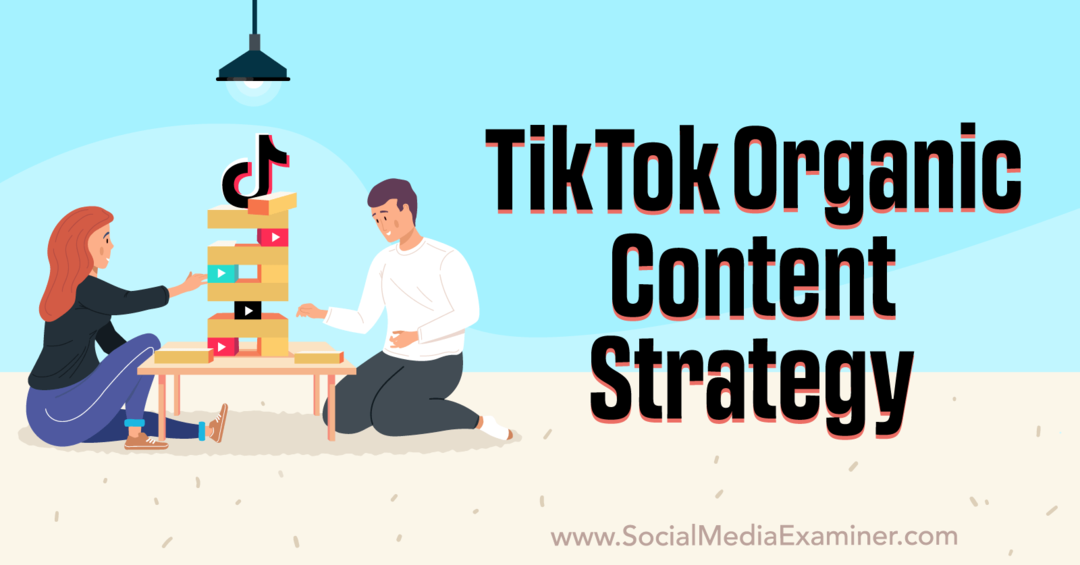 TikTok Organic Content Strategy: Social Media Examiner