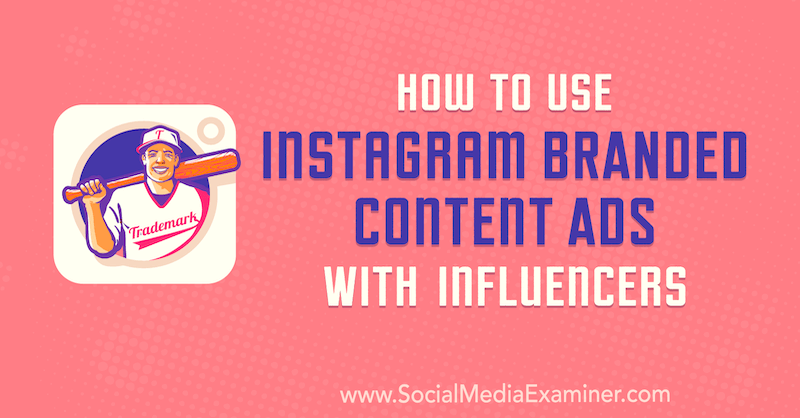 Kako uporabljati oglase z vsebinami z blagovno znamko Instagram z vplivneži Himanshuja Rauthana na Social Media Examiner.