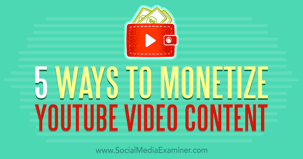5 načinov za monetizacijo video vsebin v YouTubu Dorothy Cheng v programu Social Media Examiner.