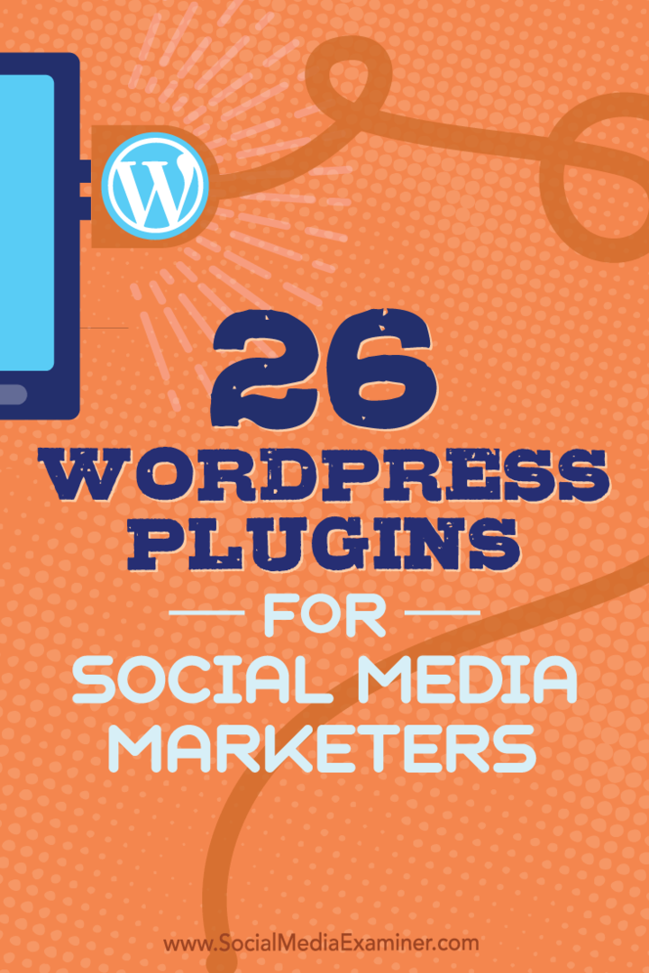 Nasveti o 26 vtičnikih WordPress, ki jih lahko tržniki v družbenih omrežjih izboljšajo vaš spletni dnevnik.