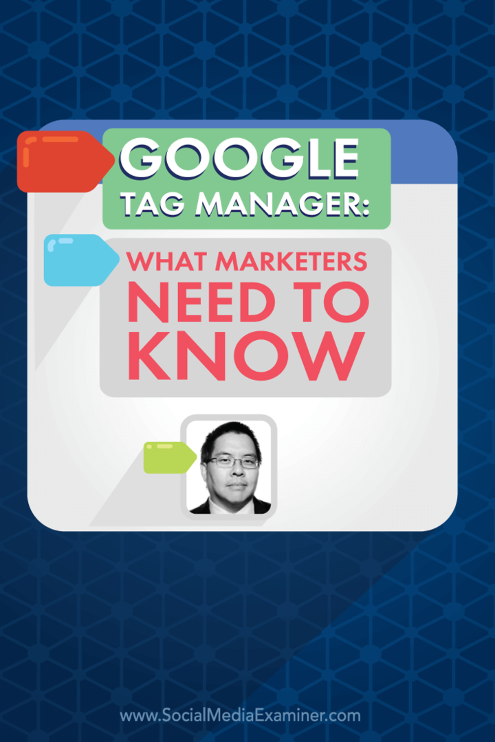 Google Tag Manager: Kaj morajo tržniki vedeti: Social Media Examiner