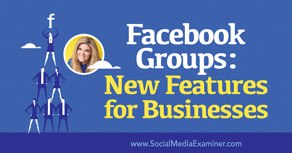 Skupine na Facebooku: nove funkcije za podjetja, ki vsebujejo vpoglede Belle Vasta v podcastu Social Media Marketing.
