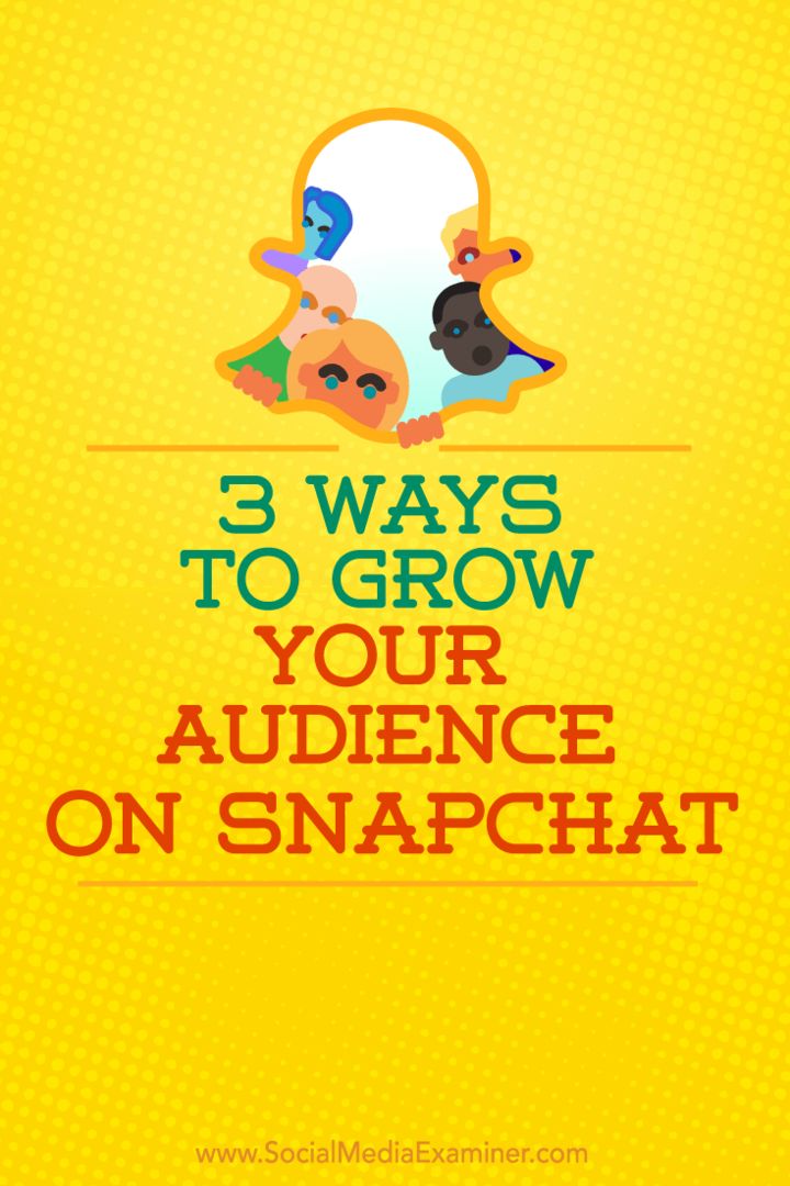 3 načini za povečanje občinstva na Snapchatu: Social Media Examiner