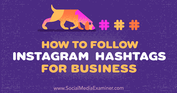 Kako slediti Instagram hashtagov za podjetja, Jenn Herman na Social Media Examiner.