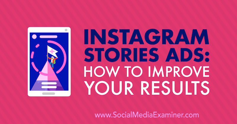 Instagram Stories Ads: Kako izboljšati svoje rezultate, avtor Susan Wenograd na Social Media Examiner.
