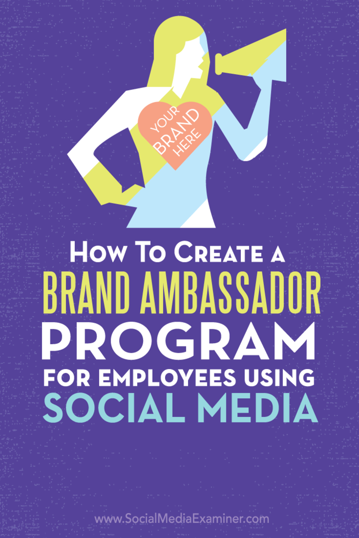 Kako ustvariti program za blagovno znamko za zaposlene, ki uporabljajo socialne medije: Social Media Examiner