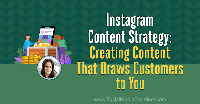 Instagram Content Strategy: Ustvarjanje vsebine, ki pritegne kupce k vam: Social Media Examiner