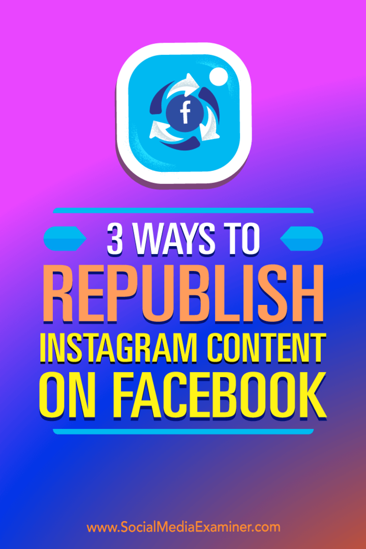 3 načini za ponovno objavo Instagram vsebin na Facebooku: Social Media Examiner