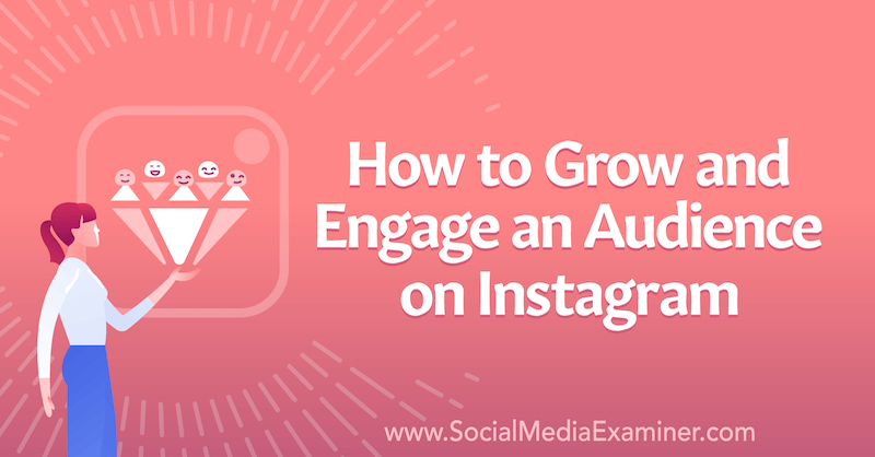 Kako povečati in pritegniti občinstvo na Instagramu Corinna Keefe na Social Media Examiner.