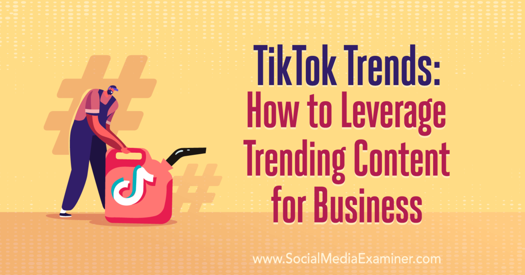 TikTok Trends: Kako izkoristiti priljubljene vsebine za podjetja: Social Media Examiner