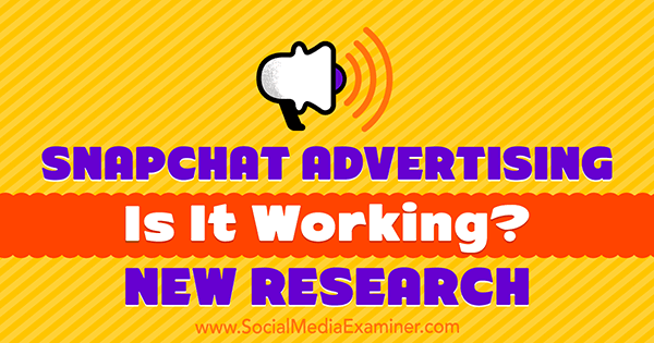 Snapchat oglaševanje: deluje? Nova raziskava Michelle Krasniak na Social Media Examiner.