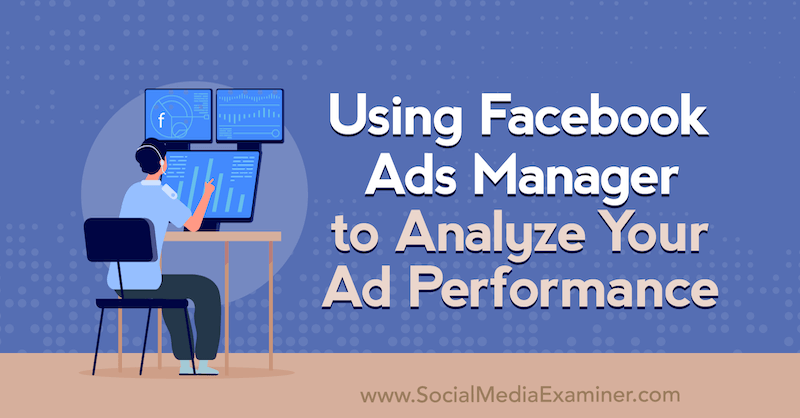 Uporaba upravitelja oglasov Facebook za analizo uspešnosti oglasov Allie Bloyd v programu Social Media Examiner.
