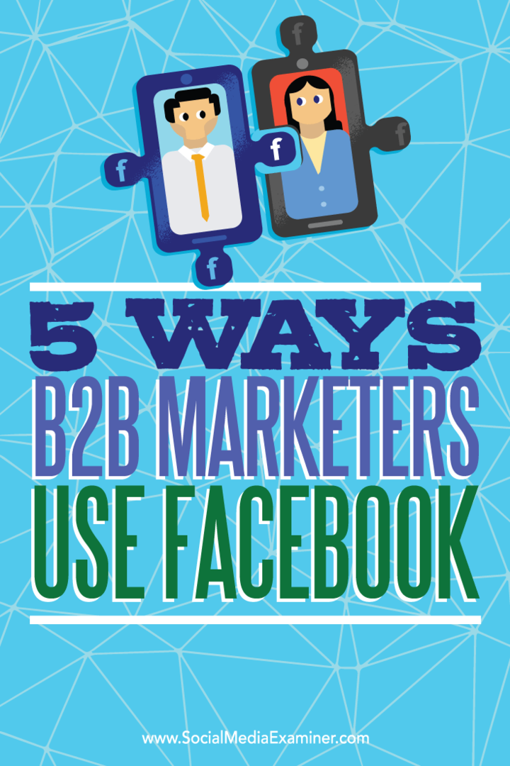 Nasveti o petih načinih, kako prodajalci B2B uporabljajo Facebook za doseganje potencialnih možnosti.