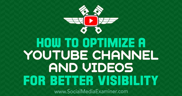 Kako optimizirati YouTube kanal in videoposnetke za boljšo vidnost avtor Jeremy Vest na Social Media Examiner.