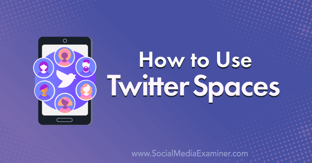 Kako uporabljati Twitter Spaces: Social Media Examiner