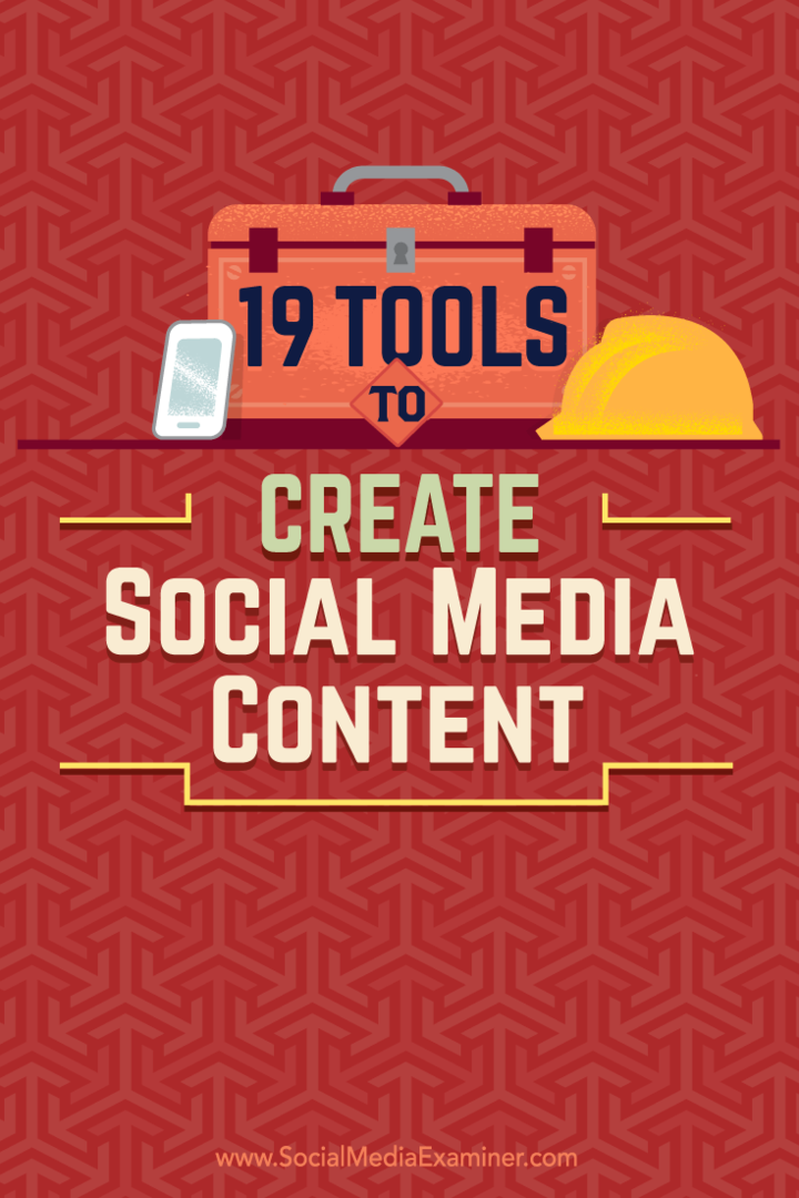 Nasveti o 19 orodjih, ki jih lahko uporabite za ustvarjanje in skupno rabo vsebine v družabnih omrežjih.