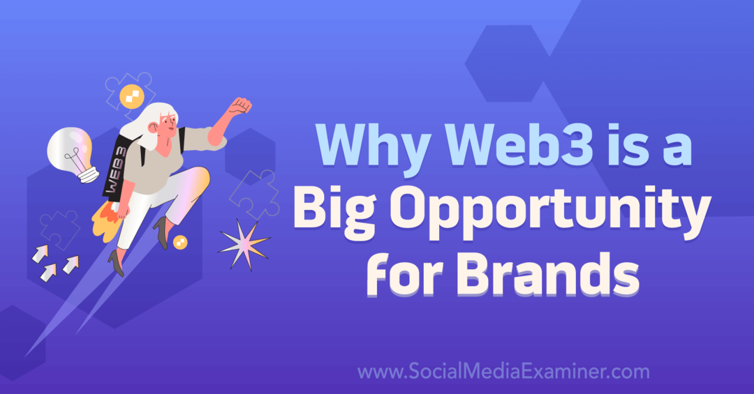 Zakaj je Web3 velika priložnost za Brands-Social Media Examiner