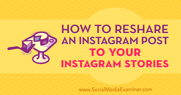 Kako znova deliti Instagram objavo s svojimi zgodbami v Instagramu Jenn Herman na Social Media Examiner.