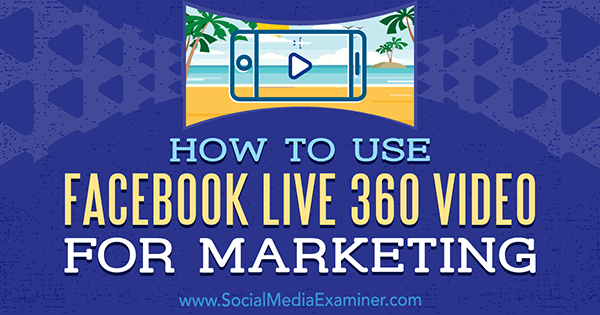 Kako uporabiti Facebook Live 360 ​​Video za trženje Joel Comm na Social Media Examiner.