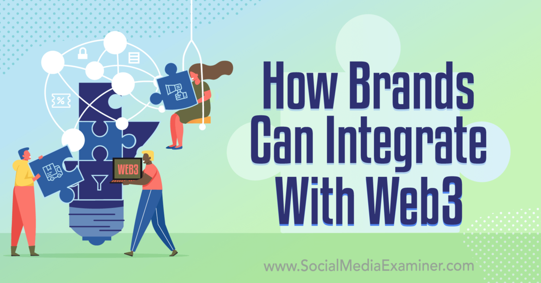 Kako se lahko blagovne znamke integrirajo s Web3: Social Media Examiner