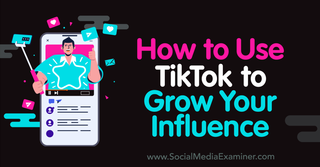 Kako uporabiti TikTok za povečanje svojega vpliva: Social Media Examiner