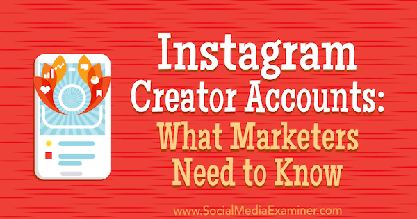 Instagram Creator Accounts: Kaj morajo tržniki vedeti: Social Media Examiner