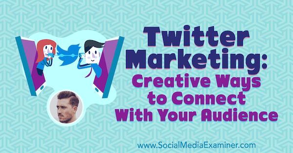 Twitter Marketing: Ustvarjalni načini za povezovanje s svojo publiko, ki vsebuje vpoglede Dana Knowltona v podcastu Social Media Marketing.