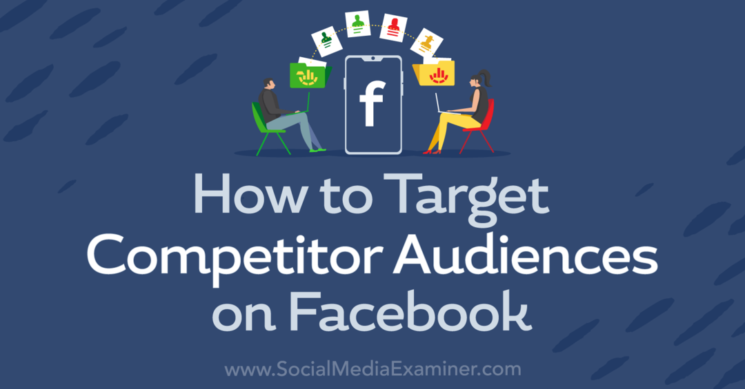 Kako ciljati na konkurenčno občinstvo na Facebook-Social Media Examiner