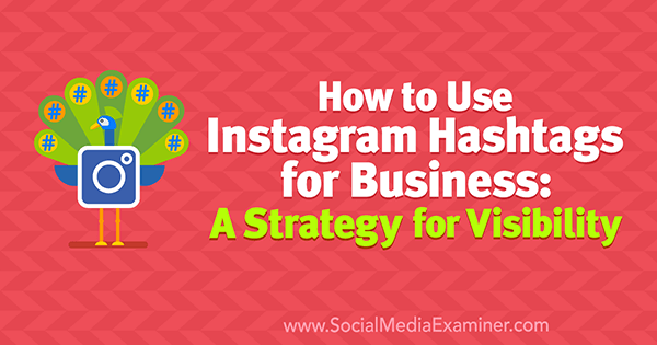 Kako uporabljati hashtagove za Instagram za podjetja: Jenn Herman o strategiji za prepoznavnost na Social Media Examiner.
