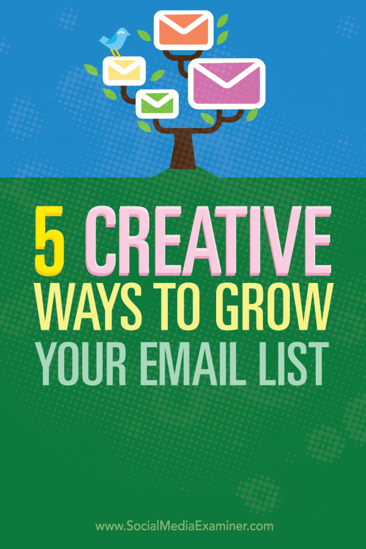 5 kreativnih načinov za povečanje seznama e-poštnih sporočil: Social Media Examiner