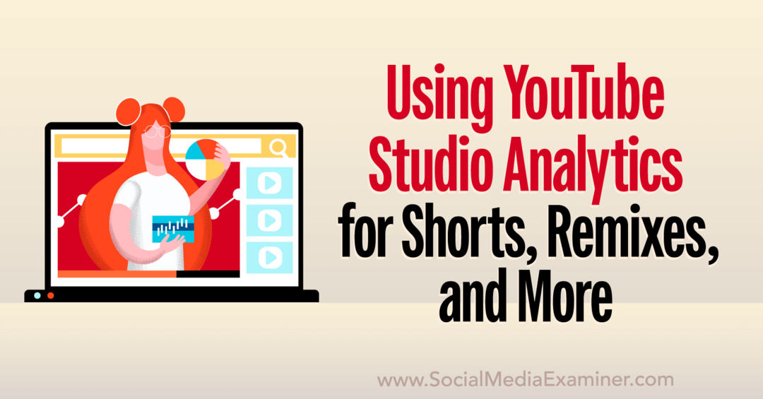 YouTube Studio Analytics: Kako analizirati kratke posnetke, remikse, videoposnetke in drugo – Social Media Examiner