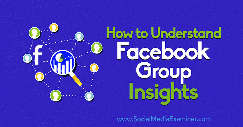 Kako razumeti Facebook Group Insights Jessice Campos v programu Social Media Examiner.