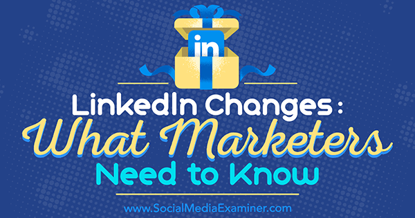 Spremembe LinkedIn: Kaj morajo tržniki vedeti, avtor Viveka von Rosen v programu Social Media Examiner.