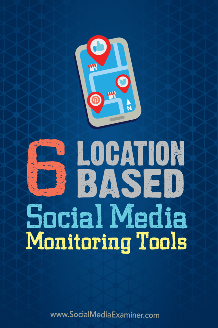 6 Orodja za spremljanje socialnih medijev, ki temeljijo na lokaciji: Social Media Examiner