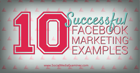 10 blagovnih znamk, ki uspešno uporabljajo facebook