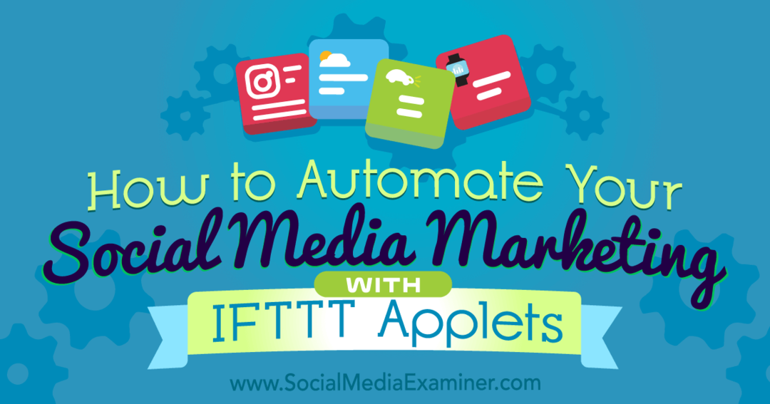 Kako avtomatizirati trženje socialnih medijev z apleti IFTTT avtorja Kristi Hines na Social Media Examiner.