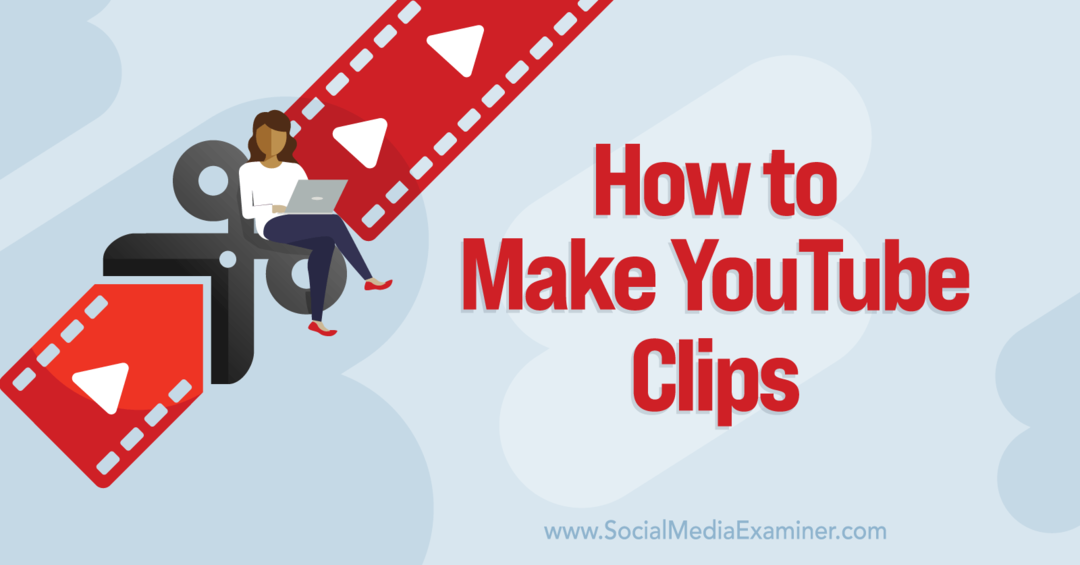 Kako narediti YouTube Clips-Social Media Examiner