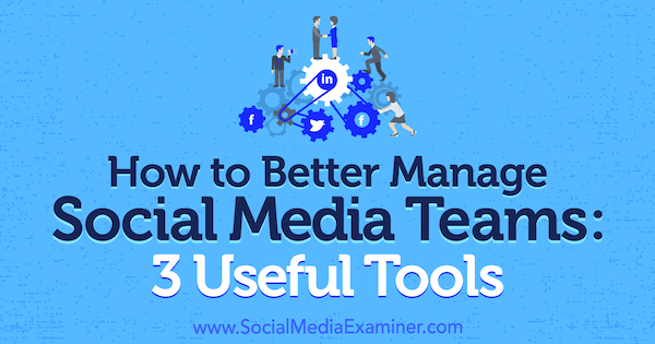 Kako bolje upravljati skupine za socialne medije: 3 uporabna orodja Shanea Barkerja na Social Media Examiner.