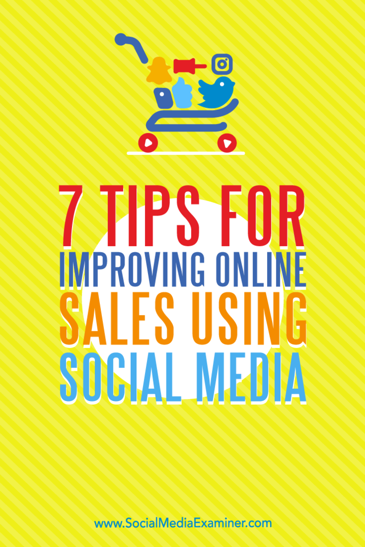7 nasvetov za izboljšanje spletne prodaje z uporabo socialnih medijev: Social Media Examiner