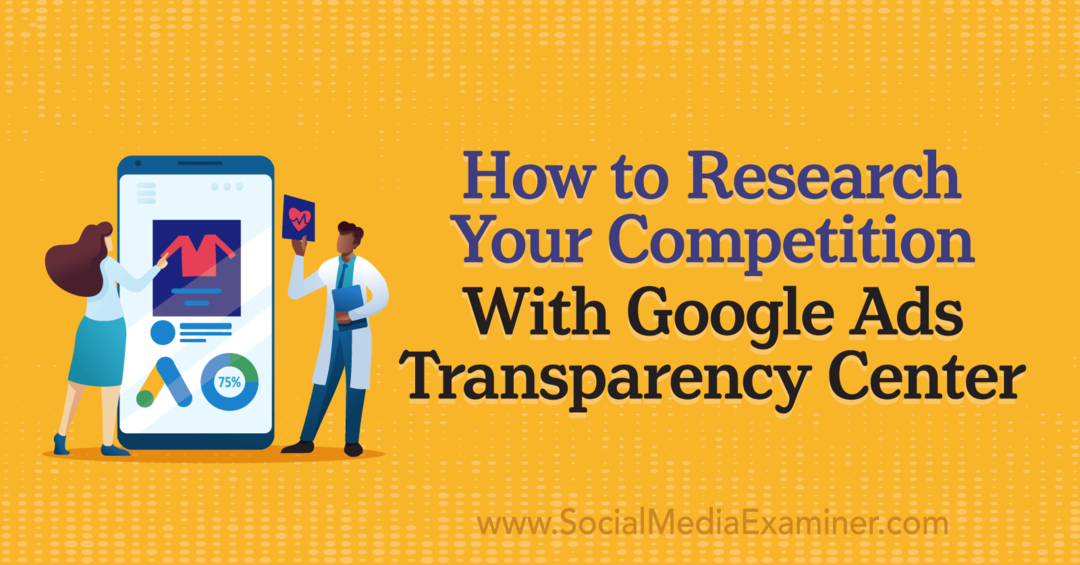 Kako raziskati svojo konkurenco z Google Ads Transparency Center by Social Media Examiner
