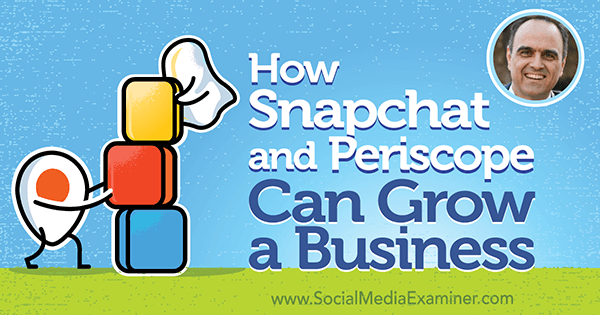 Kako lahko Snapchat in Periskop razvijeta podjetje, ki vsebuje vpoglede Johna Kaposa v podcastu Social Media Marketing.