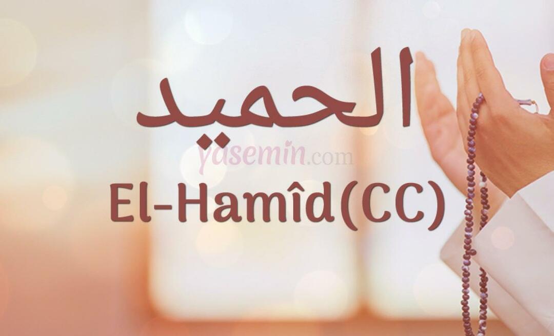 Kaj pomeni Al-hamid (cc) iz Esma-ul Husna? Kakšne so vrline al-hamida (cc)?