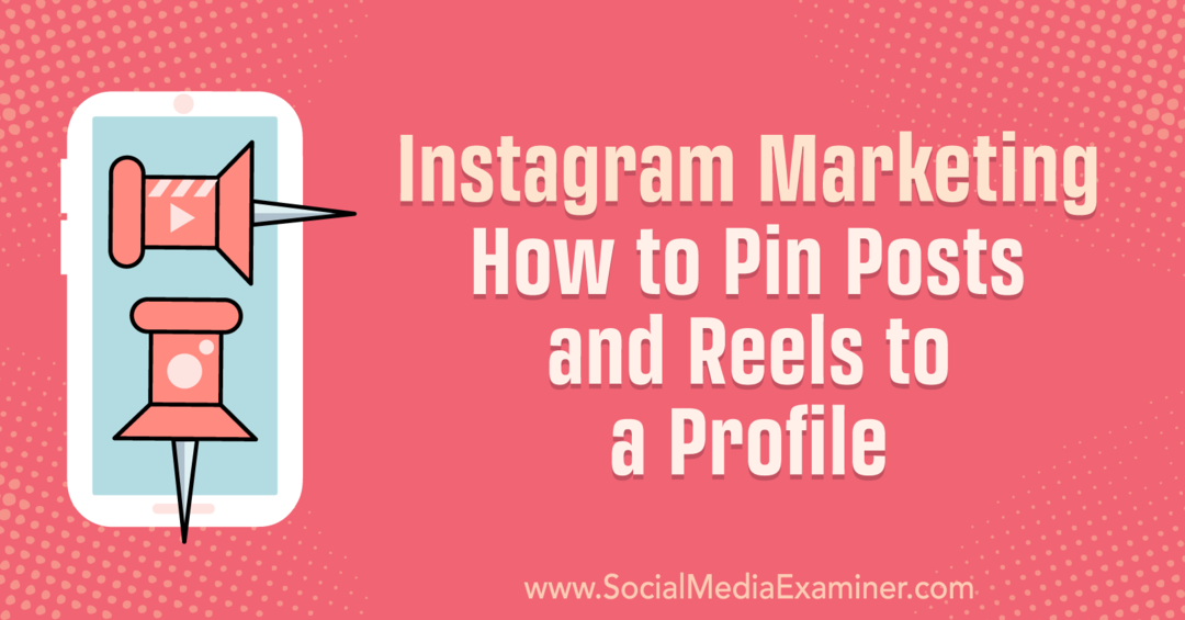 Instagram Marketing: Kako pripeti objave in kolute na profil: Social Media Examiner