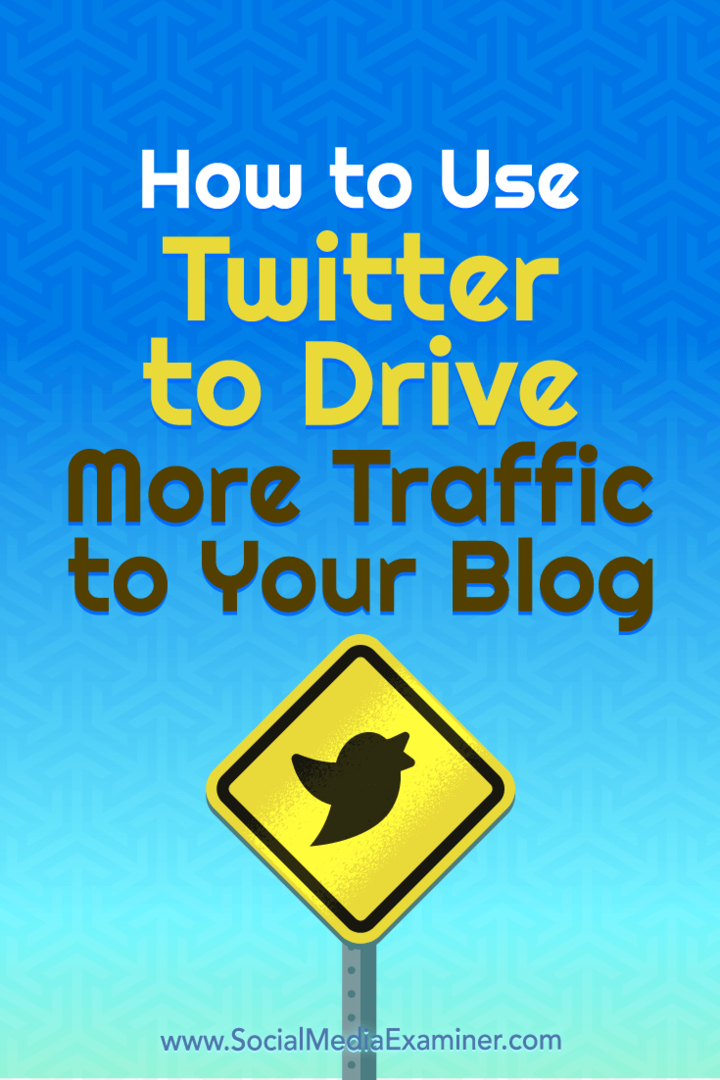 Kako uporabiti Twitter za privabljanje večjega prometa na svoj spletni dnevnik: Social Media Examiner