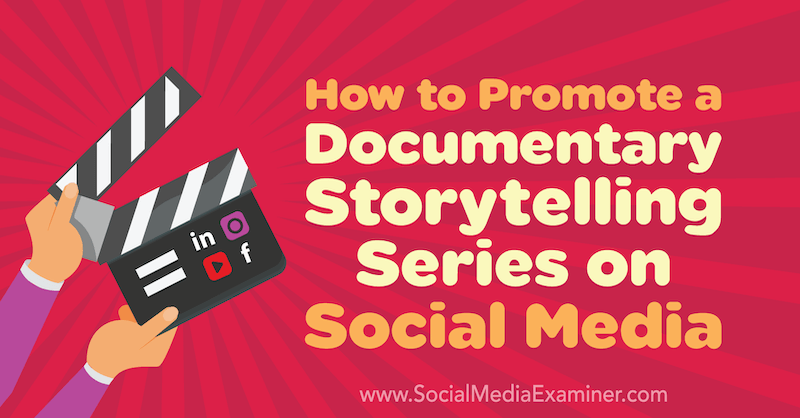Kako promovirati dokumentarno serijo pripovedovanja zgodb v družabnih medijih avtorja Elijah Masek-Kelly v programu Social Media Examiner.