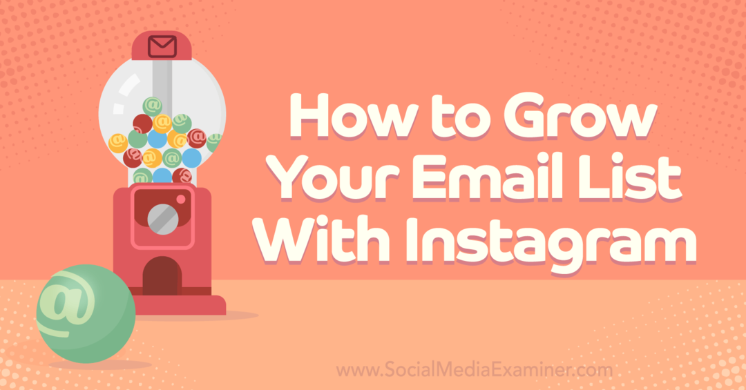 Kako razširiti svoj e-poštni seznam z Instagram-Social Media Examiner