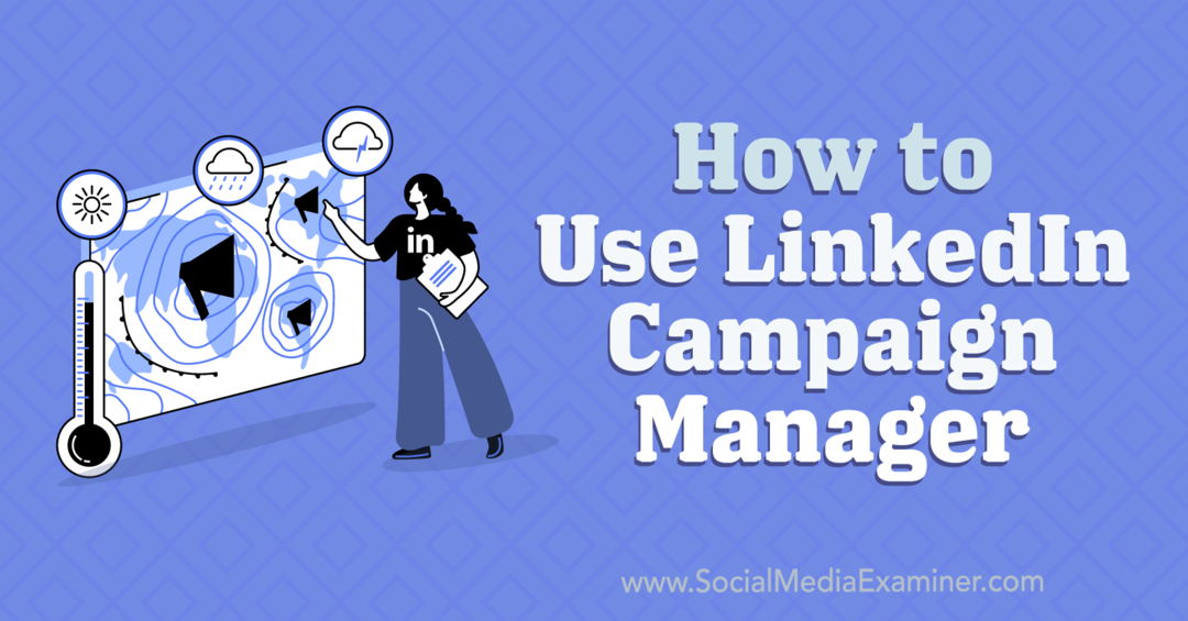 Kako uporabljati LinkedIn Campaign Manager: Social Media Examiner